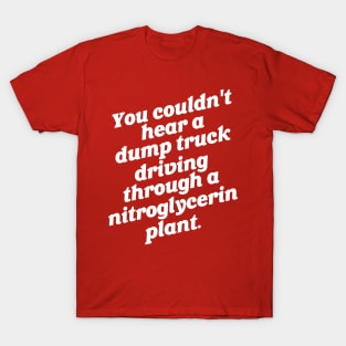 You Couldn't Hear a Dump Truck... T-Shirt